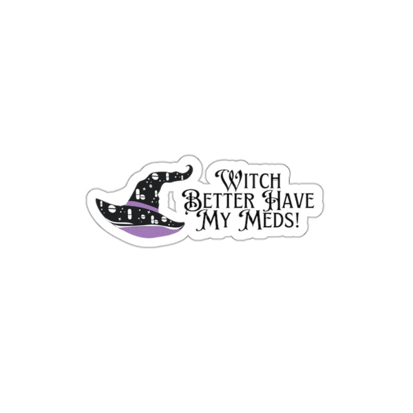 Witch Better Have My Meds Sticker // Halloween