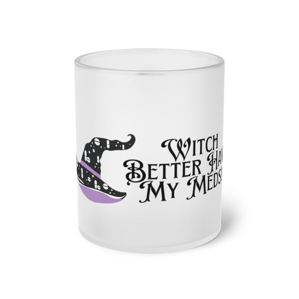 Witch Better Have My Meds Frosted Glass Mug // Halloween