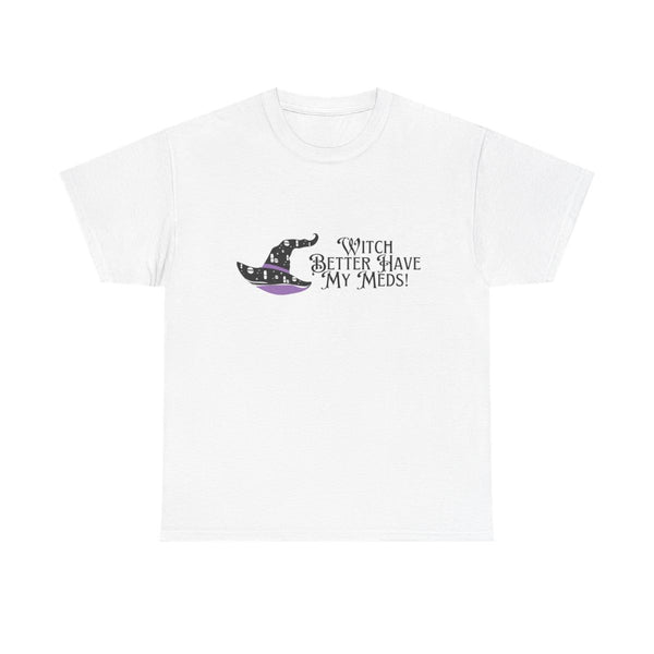 Witch Better Have My Meds Shirt // Halloween