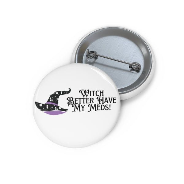 Witch Better Have My Meds Pin // Halloween