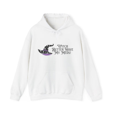 Witch Better Have My Meds Hooded Sweatshirt // Halloween