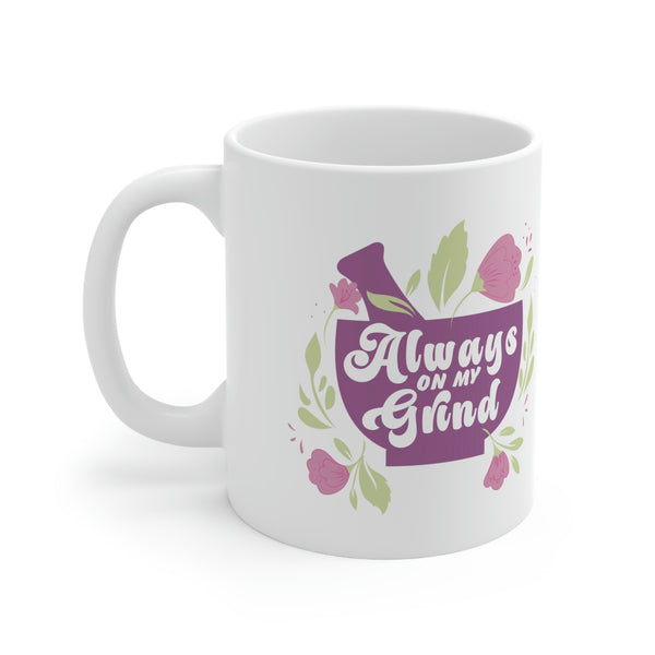 Always on my Grind Ceramic Mug 11oz