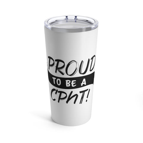 Proud To Be A CPhT - V2 Tumbler 20oz